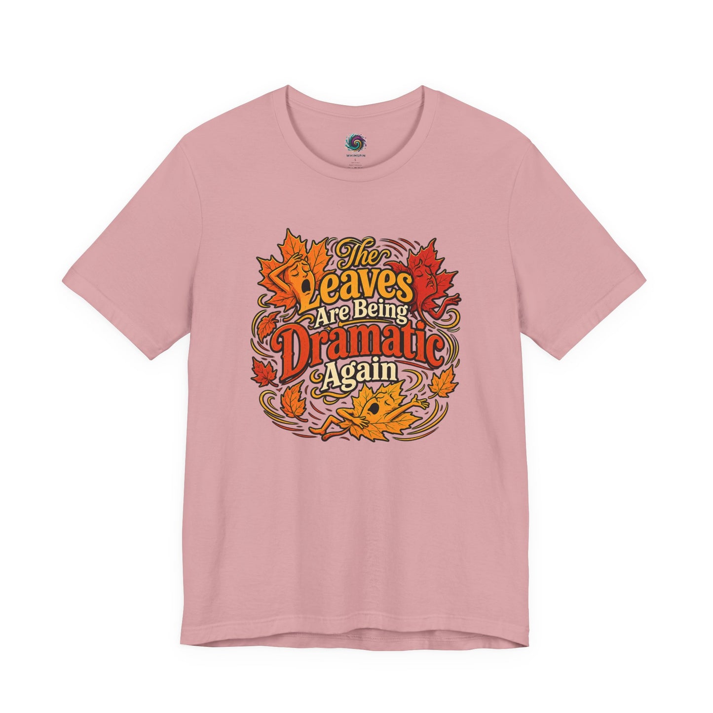 The Leaves Are Being Dramatic Again T-Shirt – Funny Fall Foliage Tee