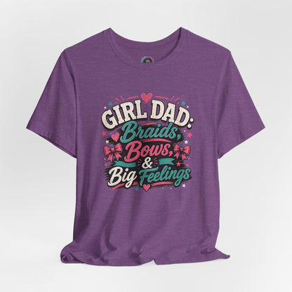 Girl Dad T-Shirt – Braids, Bows, & Big Feelings Dad Tee