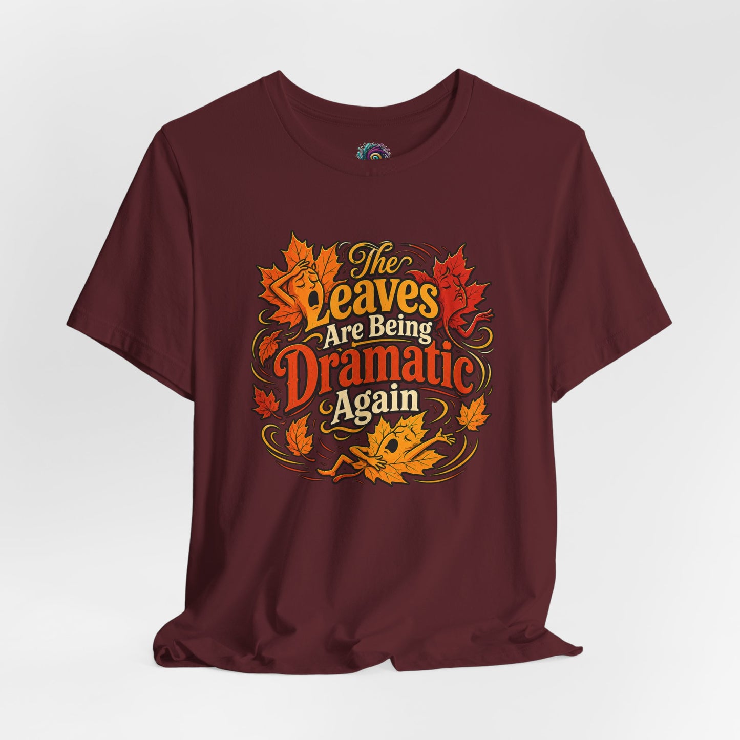The Leaves Are Being Dramatic Again T-Shirt – Funny Fall Foliage Tee