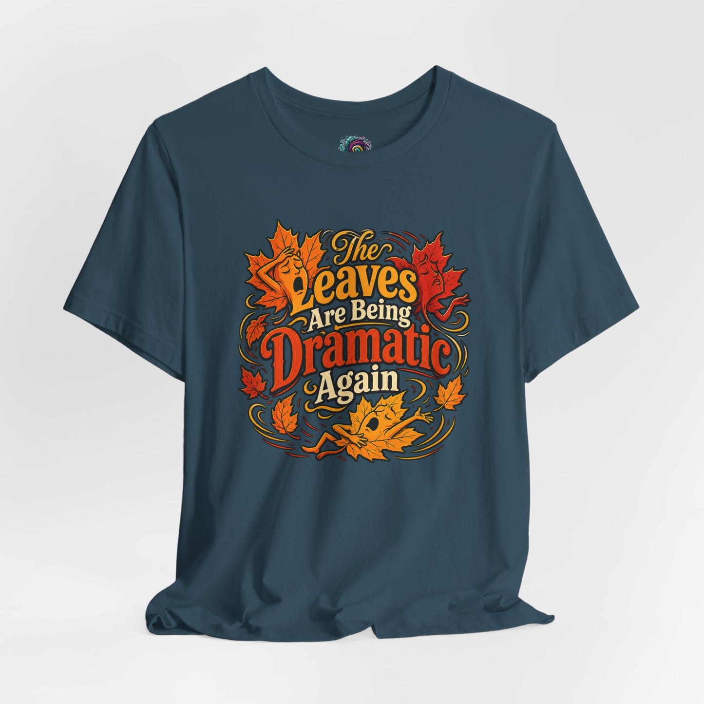 The Leaves Are Being Dramatic Again T-Shirt – Funny Fall Foliage Tee