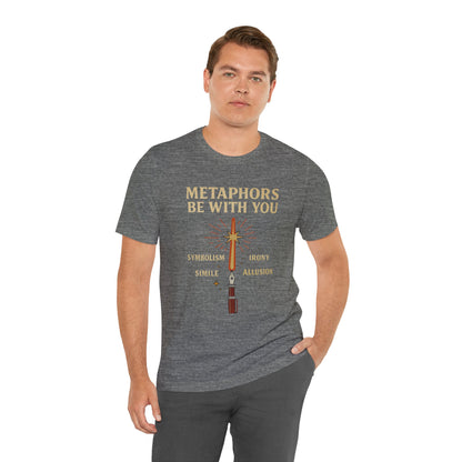 Metaphors Be With You T-Shirt – Inspired by Sci-Fi & Lit Class Heroes