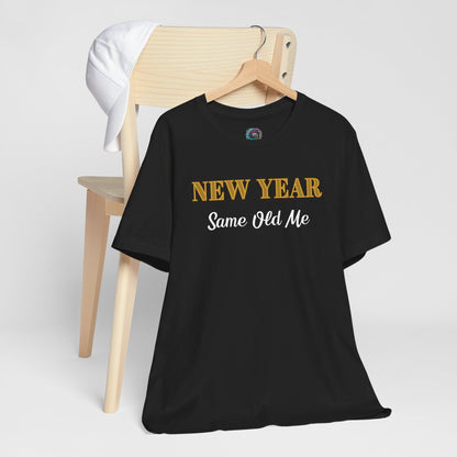 New Year Same Old Me T-Shirt – Funny Self-Confidence Tee