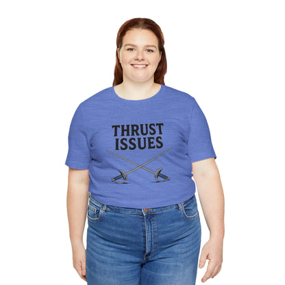 Thrust Issues Fencing T-Shirt – Funny Saber Shirt for Fencers & Pun Lovers