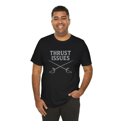 Thrust Issues Fencing T-Shirt – Funny Saber Shirt for Fencers & Pun Lovers