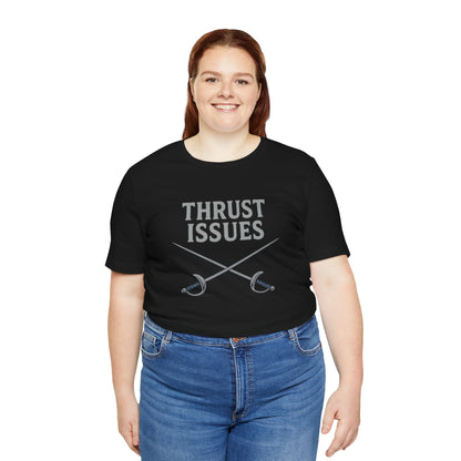 Thrust Issues Fencing T-Shirt – Funny Saber Shirt for Fencers & Pun Lovers