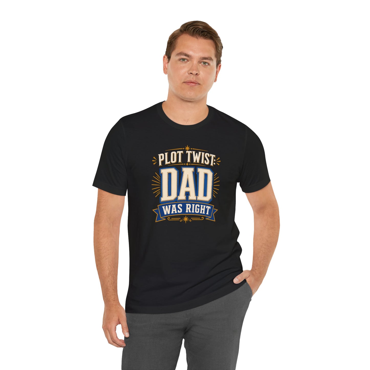 Plot Twist Dad Was Right T-Shirt – Funny Father’s Day Tee
