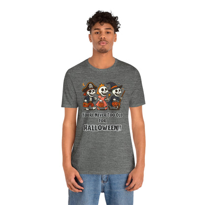 Never Too Old for Halloween T-Shirt – Funny Adult Halloween Shirt