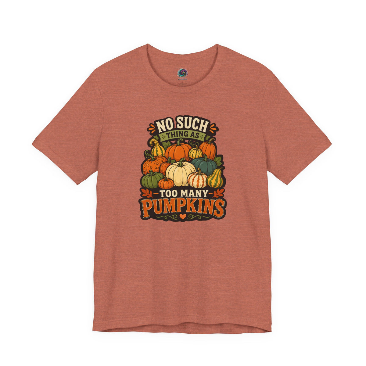 Rust T-shirt with “NO SUCH THING AS” and “TOO MANY PUMPKINS” pumpkin graphic
