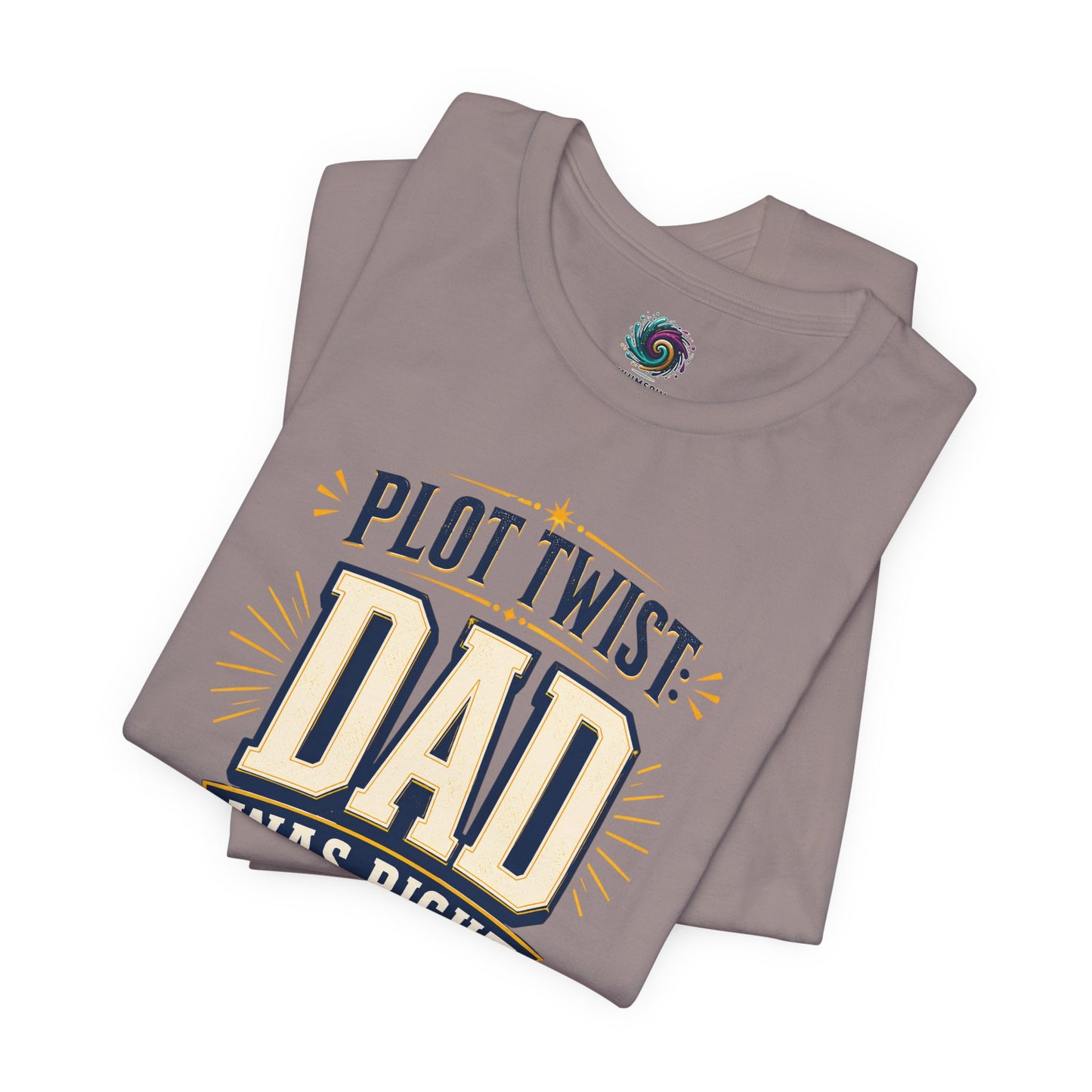 Plot Twist Dad Was Right T-Shirt – Funny Father’s Day Tee
