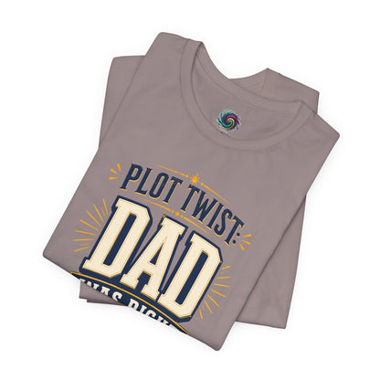 Plot Twist Dad Was Right T-Shirt – Funny Father’s Day Tee