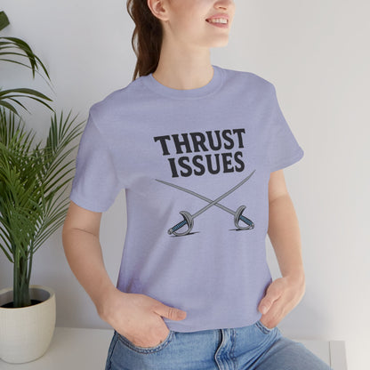 Thrust Issues Fencing T-Shirt – Funny Saber Shirt for Fencers & Pun Lovers