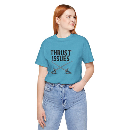 Thrust Issues Fencing T-Shirt – Funny Saber Shirt for Fencers & Pun Lovers