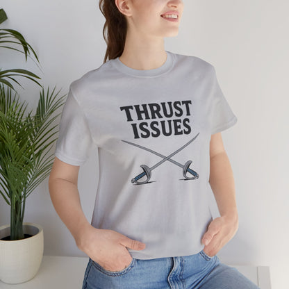 Thrust Issues Fencing T-Shirt – Funny Saber Shirt for Fencers & Pun Lovers