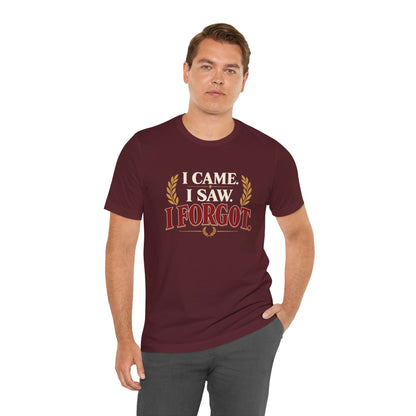 I Came, I Saw, I Forgot T-Shirt – Funny ADHD-Inspired Tee