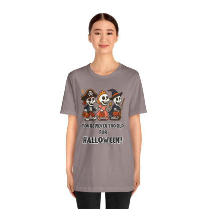 Never Too Old for Halloween T-Shirt – Funny Adult Halloween Shirt