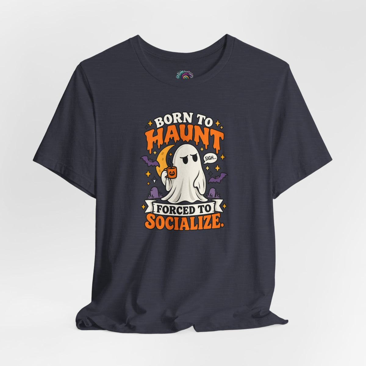 Born to Haunt Forced to Socialize T-Shirt – Funny Halloween Ghost Tee