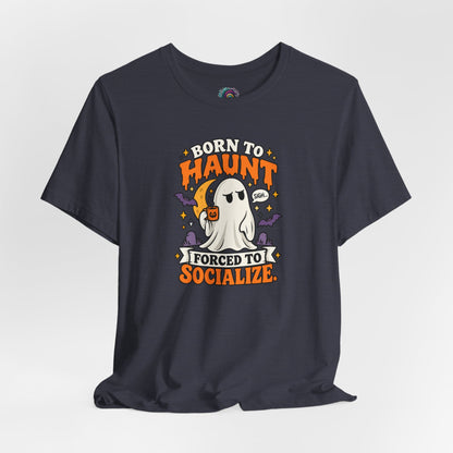 Born to Haunt Forced to Socialize T-Shirt – Funny Halloween Ghost Tee