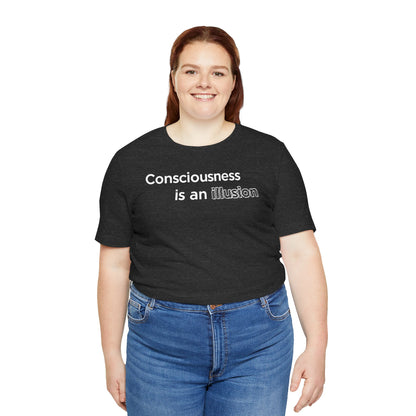 Consciousness Is an Illusion T-Shirt – Minimalist Existential Graphic Tee
