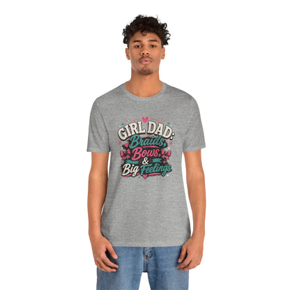 Girl Dad T-Shirt – Braids, Bows, & Big Feelings Dad Tee