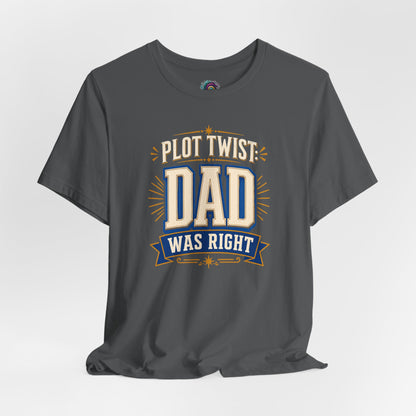 Plot Twist Dad Was Right T-Shirt – Funny Father’s Day Tee