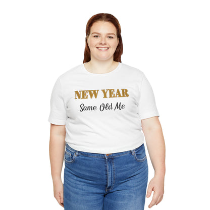New Year Same Old Me T-Shirt – Funny Self-Confidence Tee