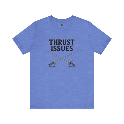 Thrust Issues Fencing T-Shirt – Funny Saber Shirt for Fencers & Pun Lovers