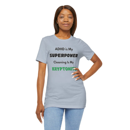 ADHD Cleaning Kryptonite T-Shirt – Funny Shirt for Neurodivergent Humor