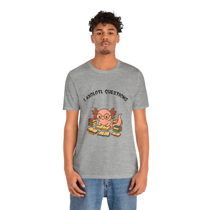 I Axolotl Questions T-Shirt – Funny Curious Axolotl Tee for Book Lovers