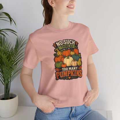 No Such Thing as Too Many Pumpkins T-Shirt – Funny Fall Pumpkin Tee