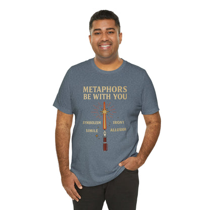 Metaphors Be With You T-Shirt – Inspired by Sci-Fi & Lit Class Heroes