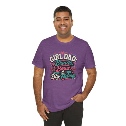 Girl Dad T-Shirt – Braids, Bows, & Big Feelings Dad Tee