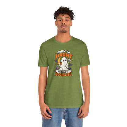 Born to Haunt Forced to Socialize T-Shirt – Funny Halloween Ghost Tee