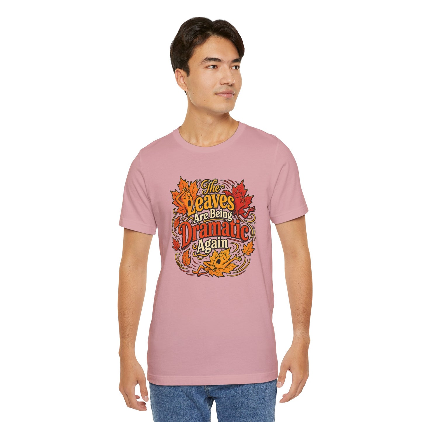 The Leaves Are Being Dramatic Again T-Shirt – Funny Fall Foliage Tee