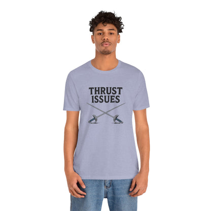 Thrust Issues Fencing T-Shirt – Funny Saber Shirt for Fencers & Pun Lovers