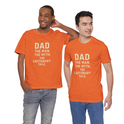 Dad T-shirt – The Man, The Myth, The Cautionary Tale Tee