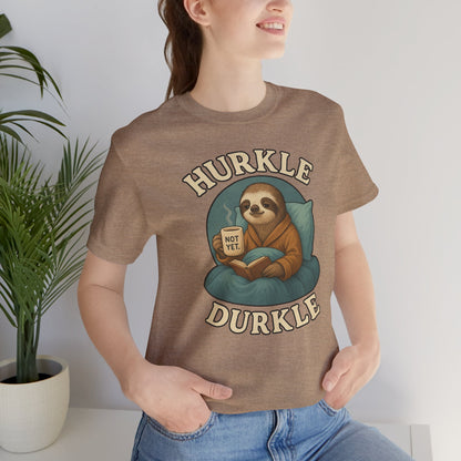 Hurkle Durkle Sloth T-Shirt – Cozy Sloth Shirt for Lazy Days