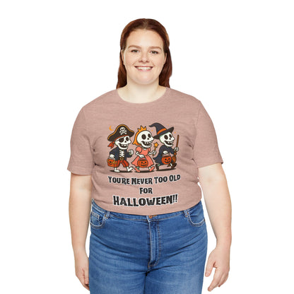 Never Too Old for Halloween T-Shirt – Funny Adult Halloween Shirt