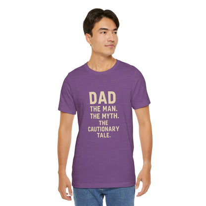 Dad T-shirt – The Man, The Myth, The Cautionary Tale Tee