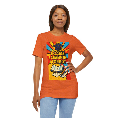 I Came, I Crammed, I Forgot T-Shirt | Funny Exam & Graduation Tee