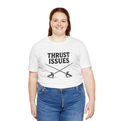 Thrust Issues Fencing T-Shirt – Funny Saber Shirt for Fencers & Pun Lovers