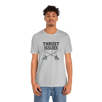 Thrust Issues Fencing T-Shirt – Funny Saber Shirt for Fencers & Pun Lovers