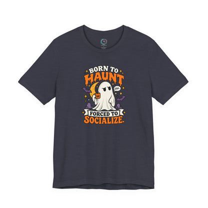 Born to Haunt Forced to Socialize T-Shirt – Funny Halloween Ghost Tee