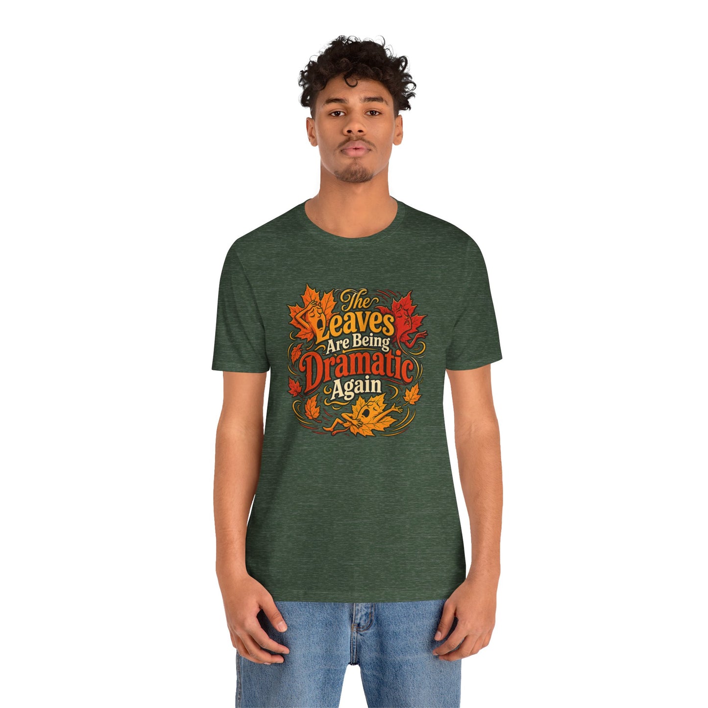 The Leaves Are Being Dramatic Again T-Shirt – Funny Fall Foliage Tee