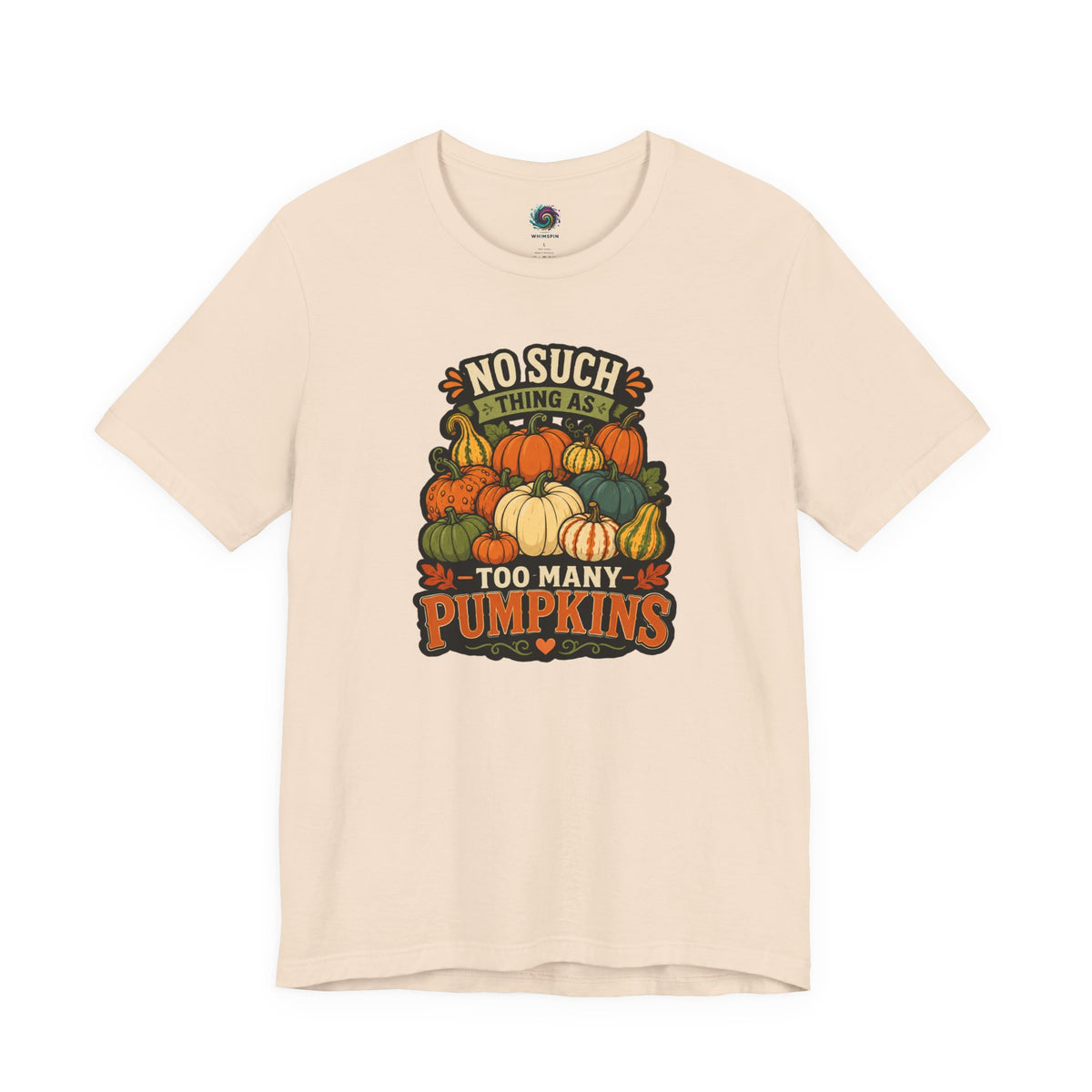 Soft cream T-shirt with “NO SUCH THING AS” and “TOO MANY PUMPKINS” pumpkin graphic
