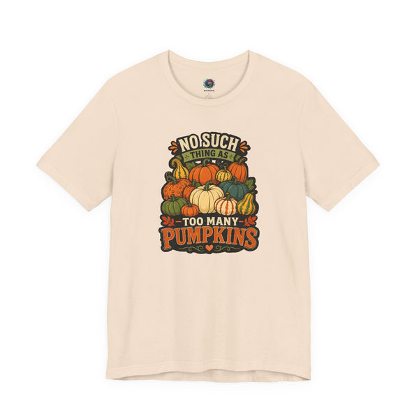 Soft cream T-shirt with “NO SUCH THING AS” and “TOO MANY PUMPKINS” pumpkin graphic