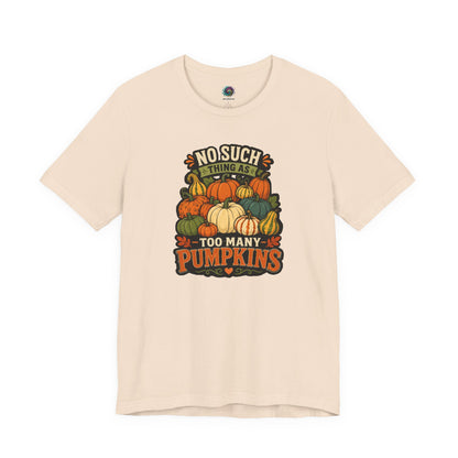 No Such Thing as Too Many Pumpkins T-Shirt – Funny Fall Pumpkin Tee