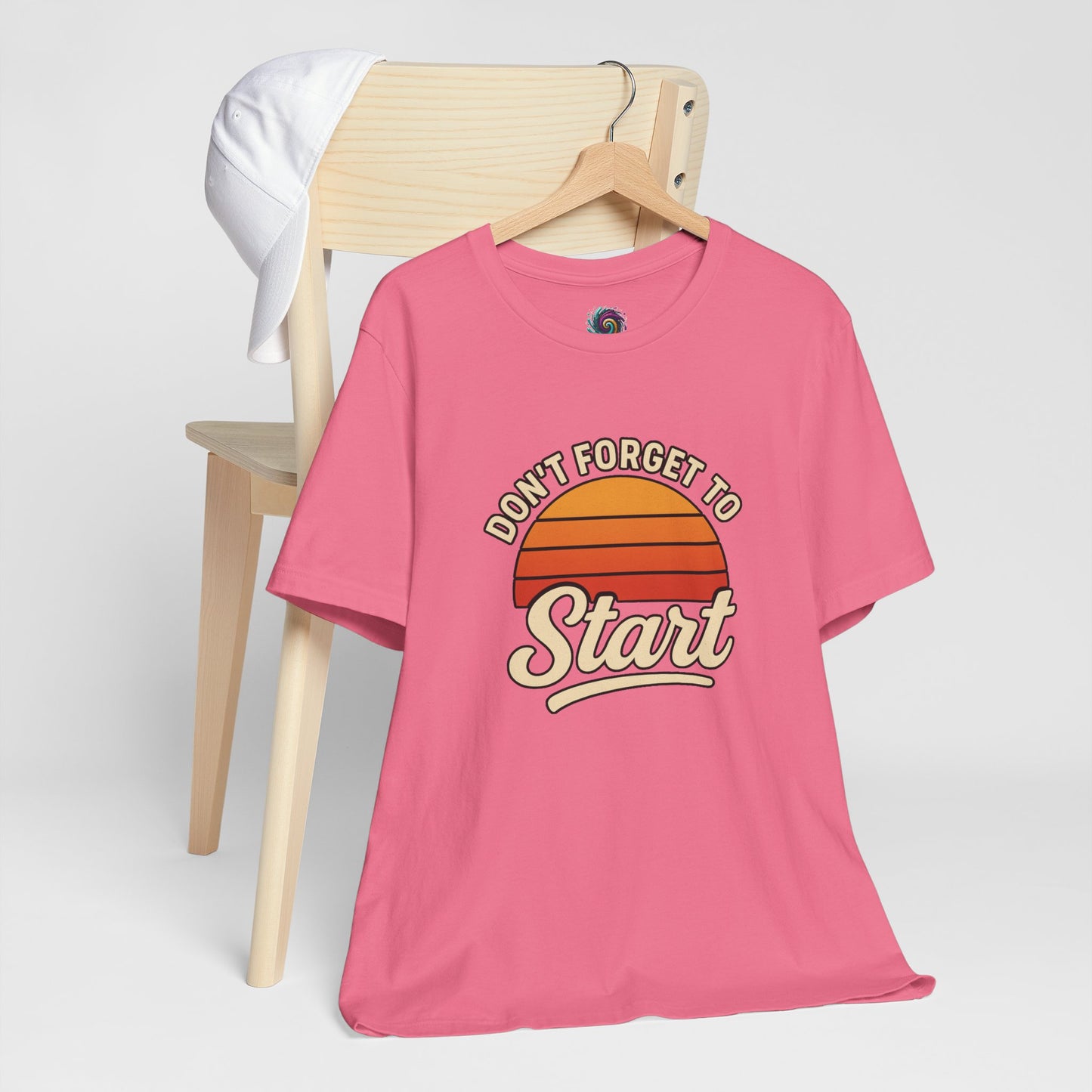 Don't Forget to Start T-Shirt – Motivational Graphic Tee for Dreamers