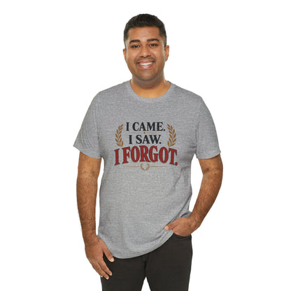 I Came, I Saw, I Forgot T-Shirt – Funny ADHD-Inspired Tee