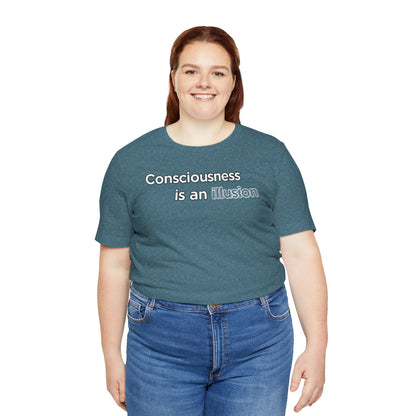Consciousness Is an Illusion T-Shirt – Minimalist Existential Graphic Tee