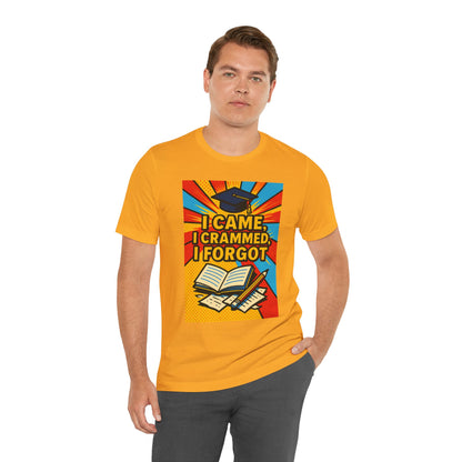 I Came, I Crammed, I Forgot T-Shirt | Funny Exam & Graduation Tee